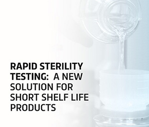 Rapid Sterility Testing: A New Solution for Short Shelf Life Products
